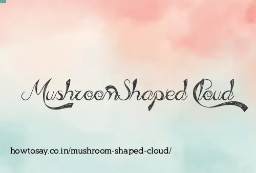 Mushroom Shaped Cloud
