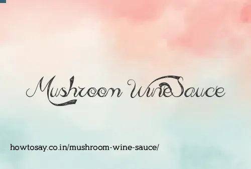 Mushroom Wine Sauce