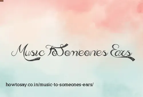 Music To Someones Ears