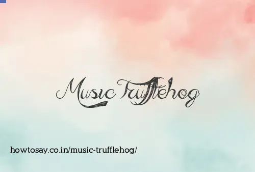 Music Trufflehog