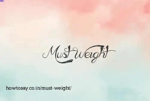 Must Weight