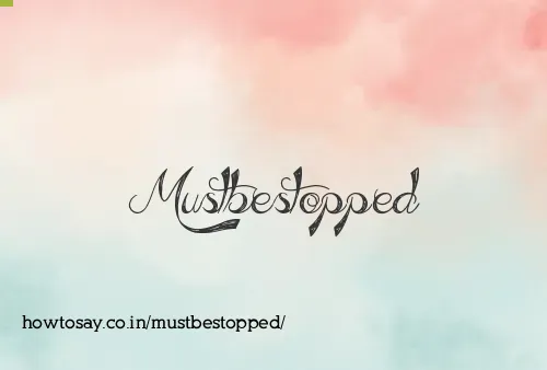 Mustbestopped