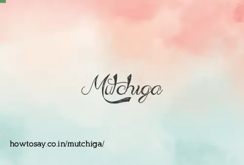 Mutchiga