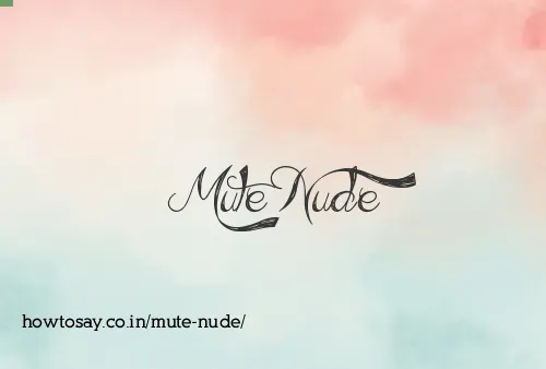 Mute Nude