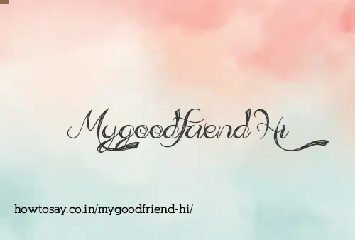 Mygoodfriend Hi