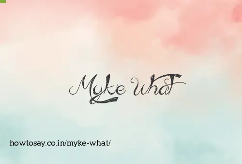 Myke What