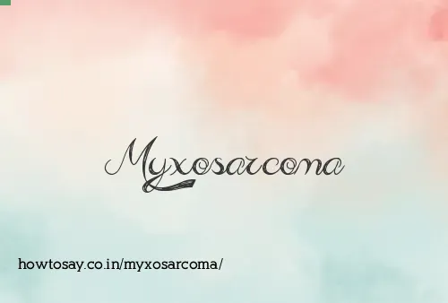 Myxosarcoma