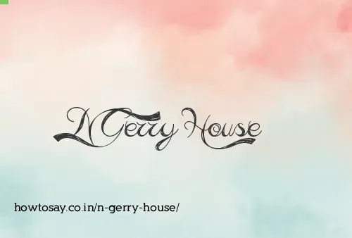 N Gerry House