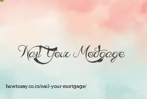 Nail Your Mortgage