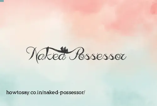 Naked Possessor