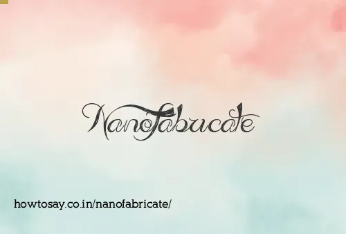 Nanofabricate