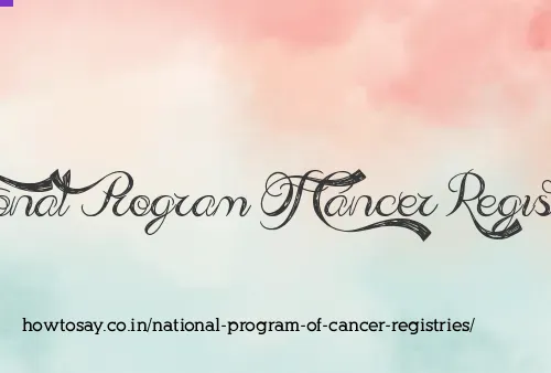 National Program Of Cancer Registries