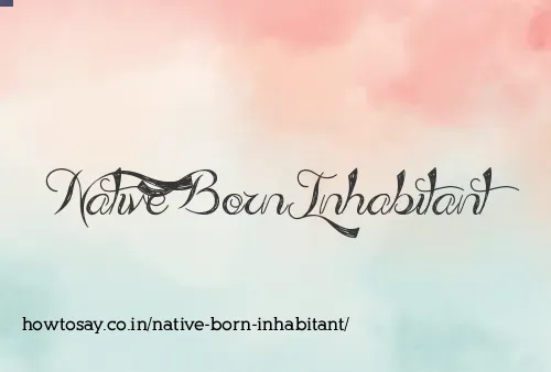 Native Born Inhabitant