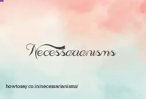 Necessarianisms