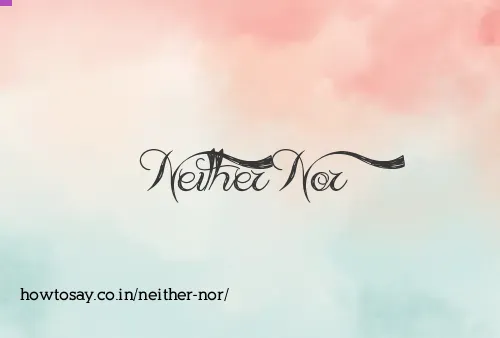 Neither Nor