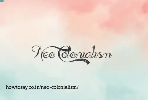 Neo Colonialism