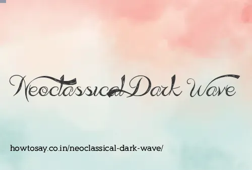 Neoclassical Dark Wave