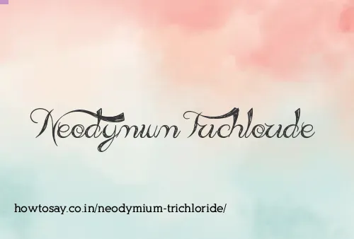 Neodymium Trichloride
