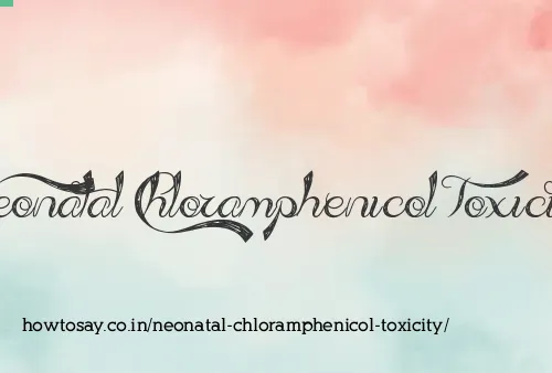 Neonatal Chloramphenicol Toxicity