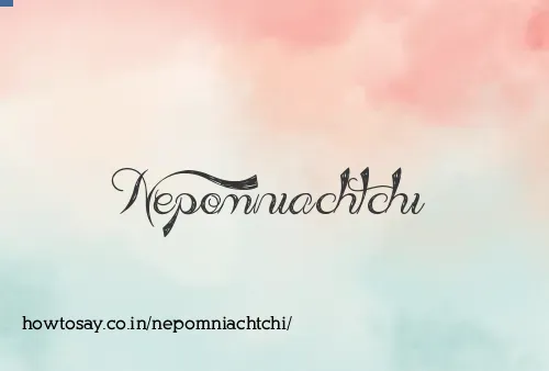 How to Pronounce Nepomniachtchi 