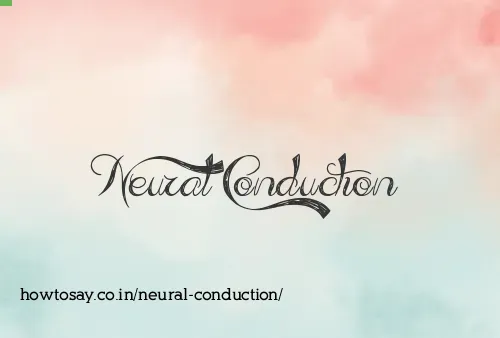 Neural Conduction