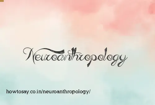 Neuroanthropology