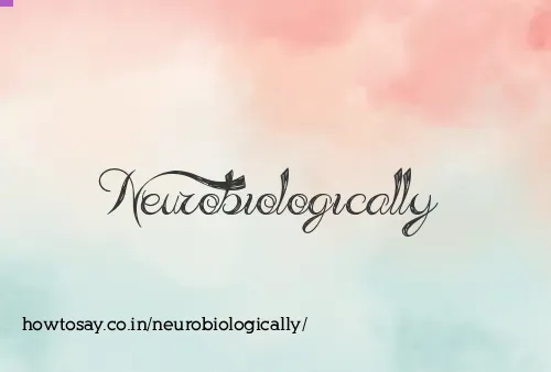 Neurobiologically