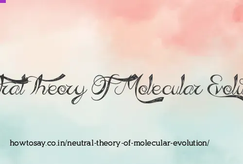 Neutral Theory Of Molecular Evolution