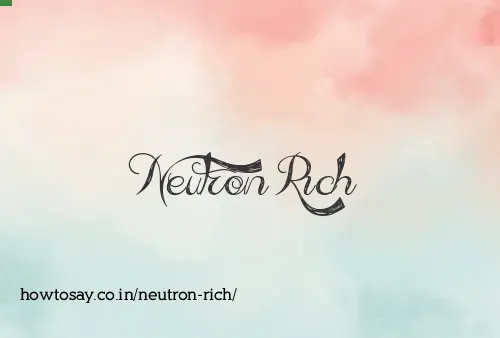Neutron Rich