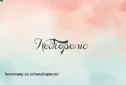 Neutropenic
