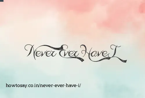 Never Ever Have I