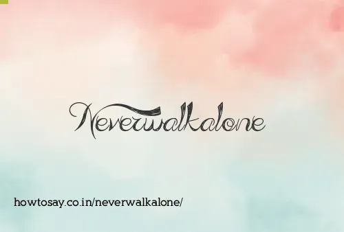 Neverwalkalone