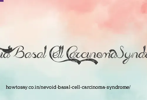 Nevoid Basal Cell Carcinoma Syndrome