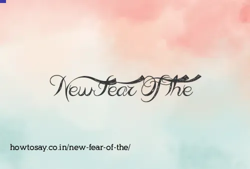 New Fear Of The