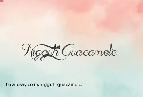 Nigguh Guacamole