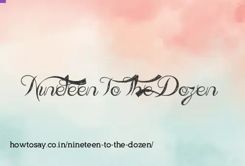Nineteen To The Dozen