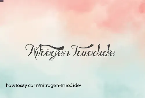 Nitrogen Triiodide