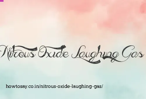 Nitrous Oxide Laughing Gas