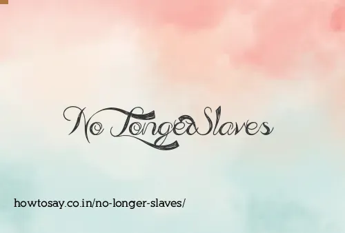 No Longer Slaves