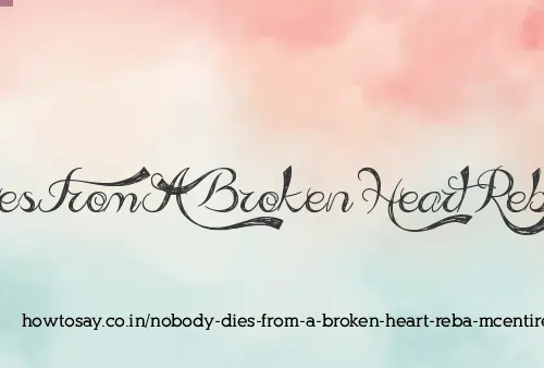 Nobody Dies From A Broken Heart Reba Mcentire