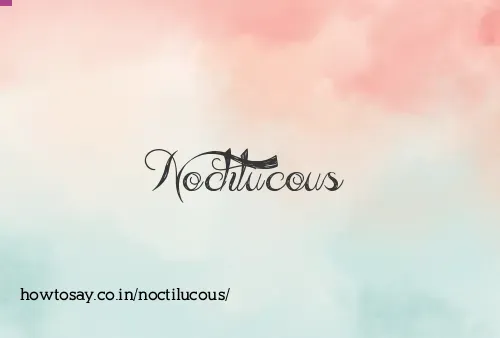 Noctilucous