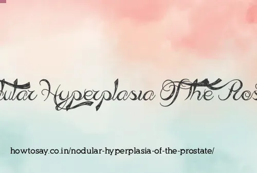 Nodular Hyperplasia Of The Prostate