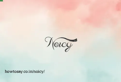 Noicy