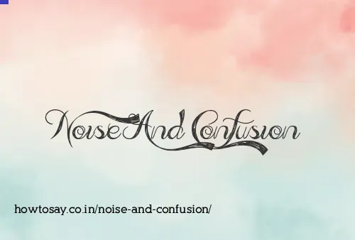 Noise And Confusion