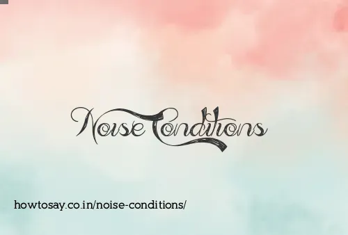 Noise Conditions