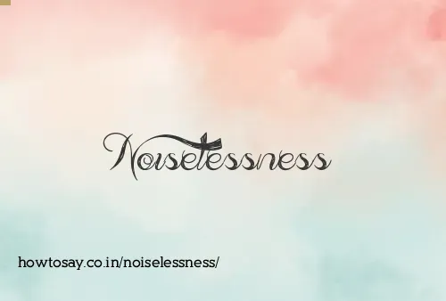 Noiselessness