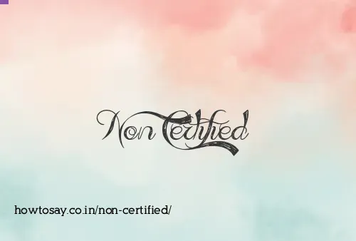 Non Certified