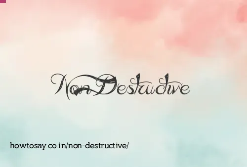 Non Destructive