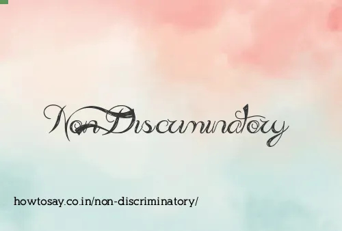 Non Discriminatory
