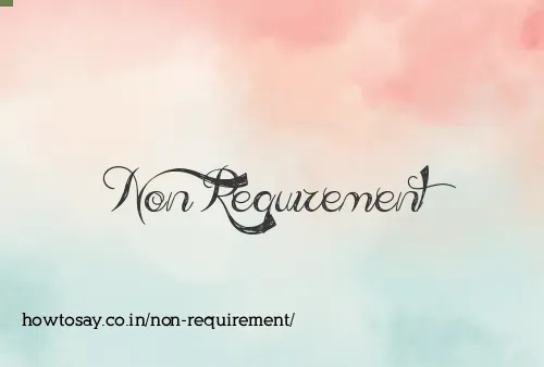 Non Requirement
